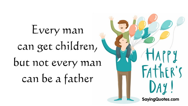 Every man can get children, but not every man can be a father