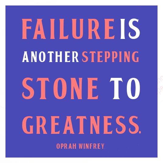 Failure is another steppingstone to greatness. Oprah Winfrey