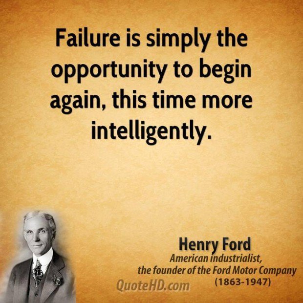Failure is only the opportunity more intelligently to begin again. Henry Ford
