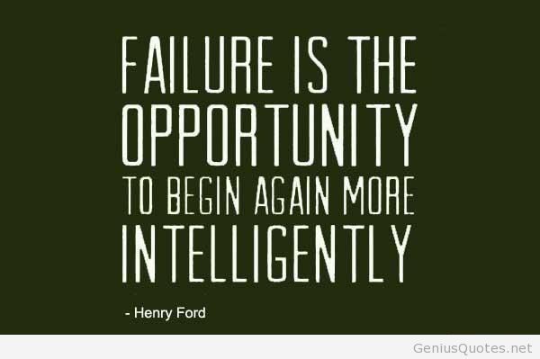 Failure is simply the opportunity to begin again, this time more intelligently. Henry Ford