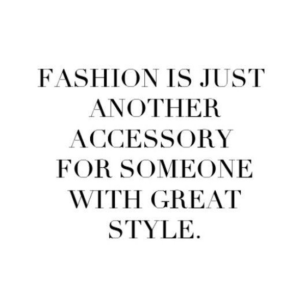 Fashion is just another accessory for someone with great style