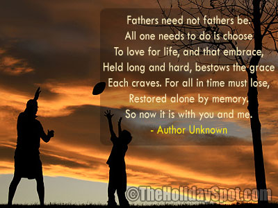 Fathers need not fathers be. All one needs to do is choose. To love for life, and that embrace, Held long and hard, bestows the grace..