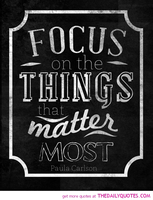 Focus On The Things that Matter Most. Paula Carlson