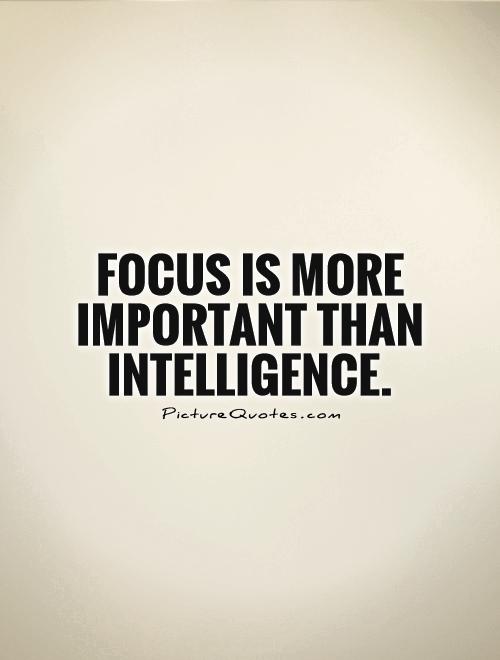 Focus is more important than intelligence