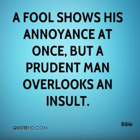 Fools show their annoyance at once, but the prudent overlook an insult