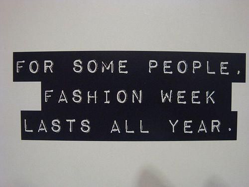 For some people Fashion Week lasts all year