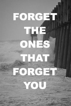Forget The Ones That Forgot You