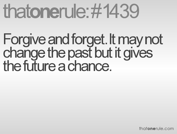 Forgive and forget. It may not change the past but it gives the future a chance