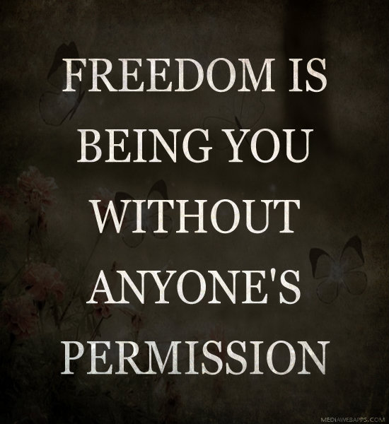 Freedom Is Being You Without Anyone's Permission