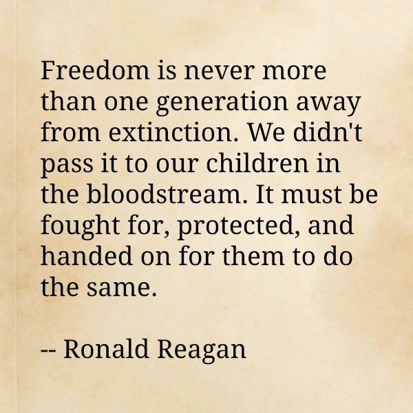 Freedom is never more than one generation away from extinction. We didn't pass it to our children in the bloodstream. It must be ... Ronald Reagan