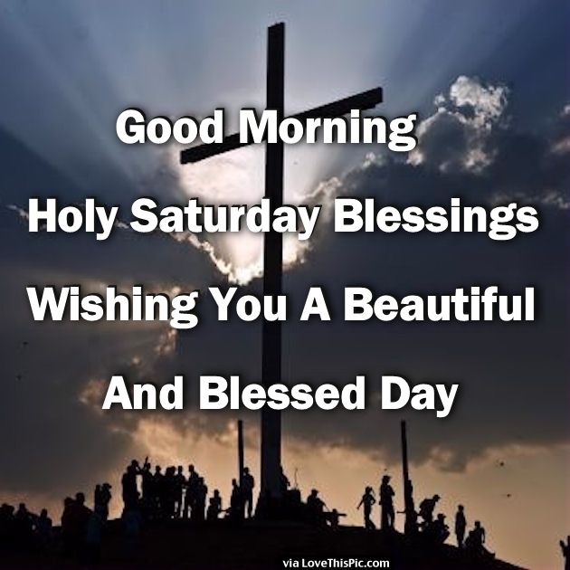 Good Morning Holy Saturday Blessings Wishing You A Beautiful And Blessed Day