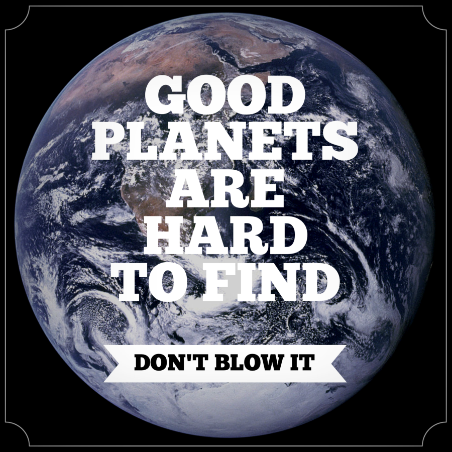 Good planets are hard to find. Don't blow it