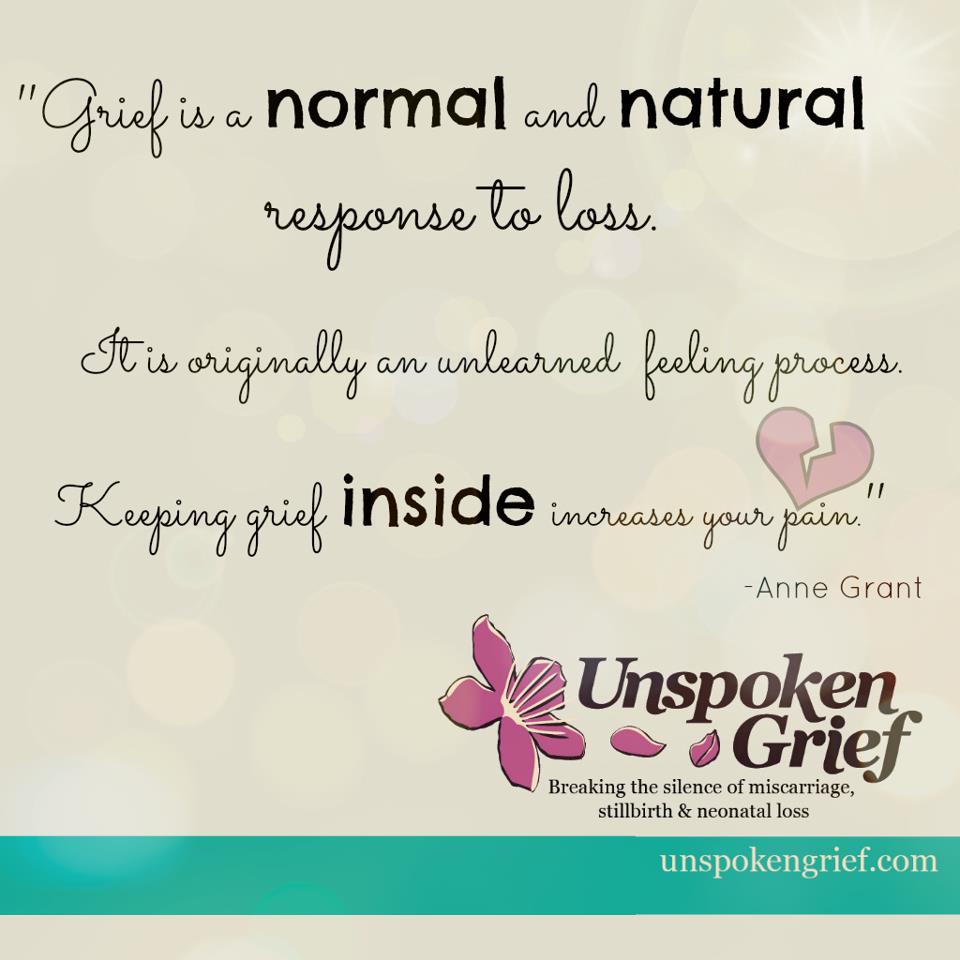 Grief is a normal and natural response to loss. It is originally an unlearned feeling process. Keeping grief inside increases your pain. Anne Grant