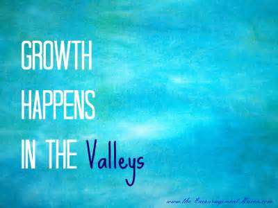 Growth Happens In The Valleys
