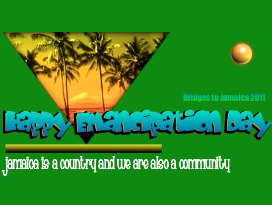 Happy Emancipation Day Jamaica Is A Country And We Are Also A Community