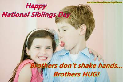 Happy National Siblings Day Brothers Don't Shake Hands Brothers Hug