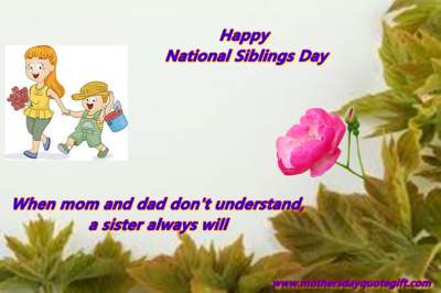 Happy National Siblings Day When Mom And Dad Don't Understand A Sister Always Will