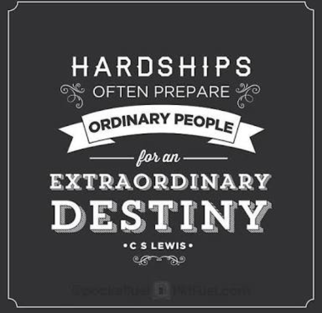 Hardships often prepare ordinary people for an extraordinary destiny. C S LEWIS