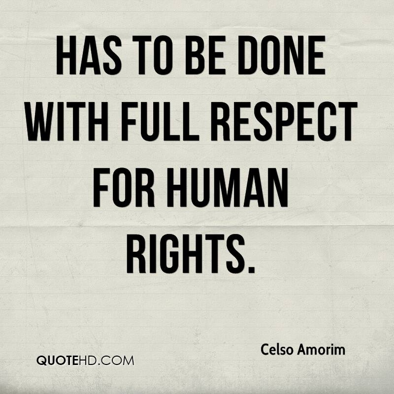 Has to be done with full respect for human rights. Celso Amorim