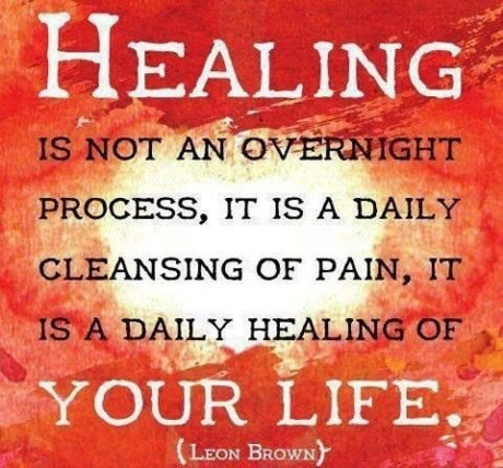Healing is not an overnight process, it is a daily cleansing of pain, it is a daily healing of your life. Leon Brown