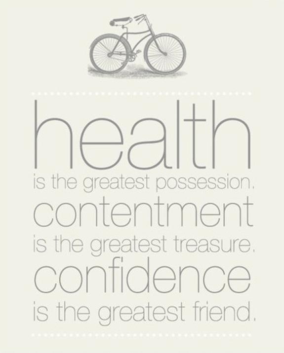 Health is the greatest possession contentment is the greatest treasure confidence is the greatest friend.