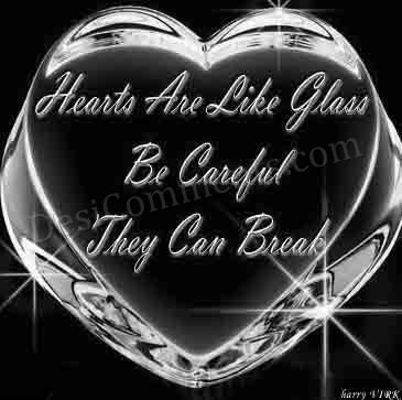 Hearts are like glass be careful they can break