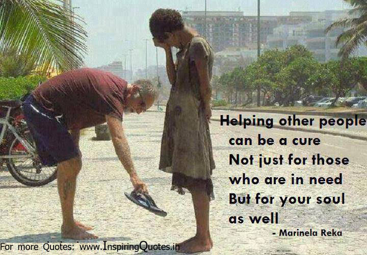 Helping other people can be a cure, not just for those who are in need but for your soul as well. Marinela Reka