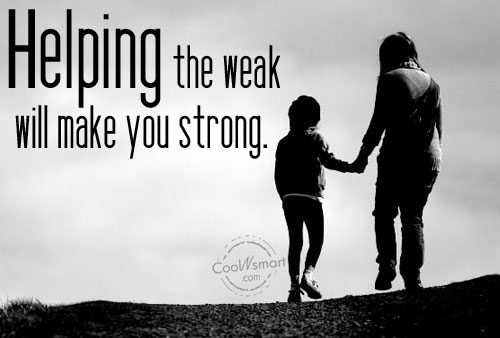 Helping the weak will make you strong