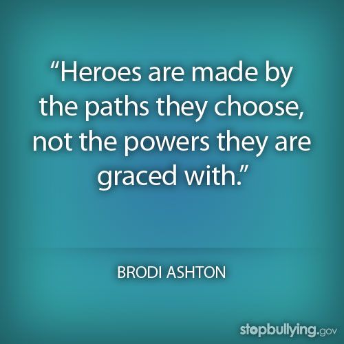 Heroes are made by the paths they choose, not the powers they are graced with. Brodi Ashton