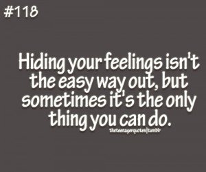 Hiding your feelings isn't the easy way out, but sometimes it's the only thing you can do