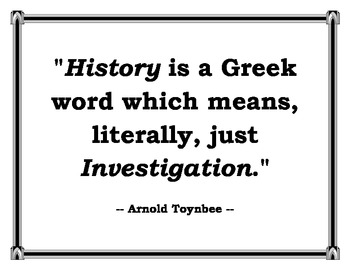 History' is a Greek word which means, literally, just 'investigation. Arnold Toynbee