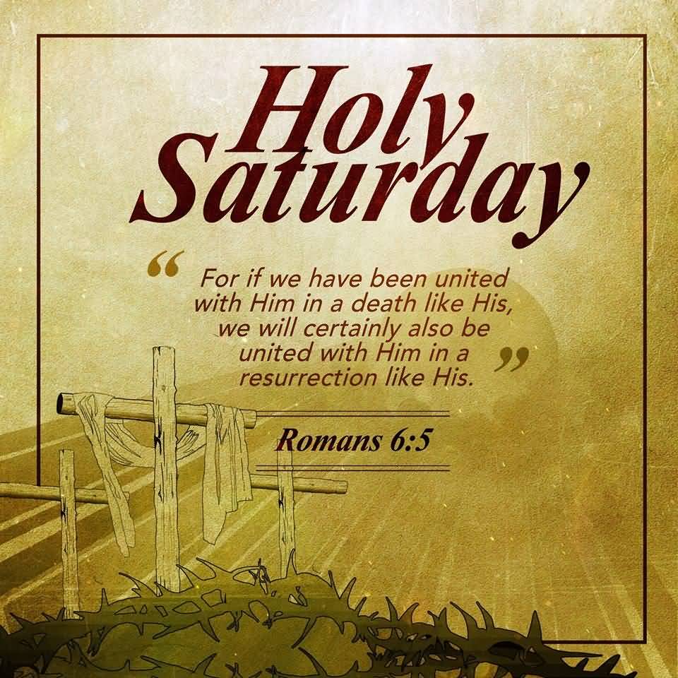 Holy Saturday For If We Have Been United With Him In A Death Like His, We Will Certainly Also Be United With Him In A Resurrection Like His