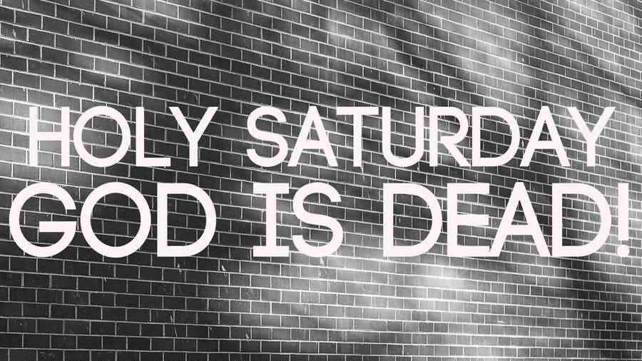 Holy Saturday God Is Dead