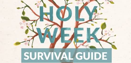 Holy Week Survival Guide