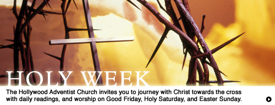 Holy Week The Hollywood Adventist Church Invites You To Journey With Christ Towards The Cross