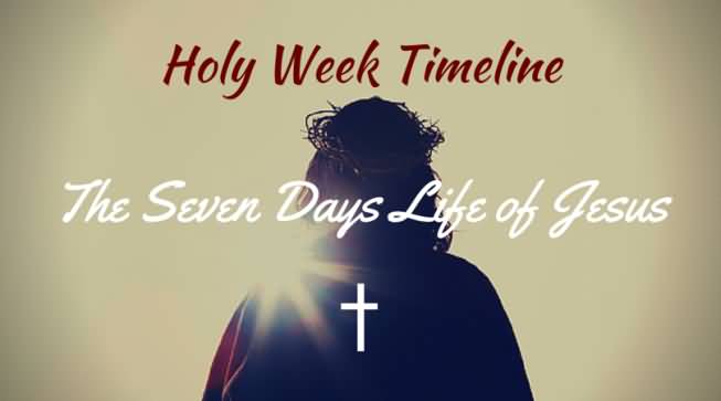 Holy Week Timeline The Seven Days Life Of Jesus