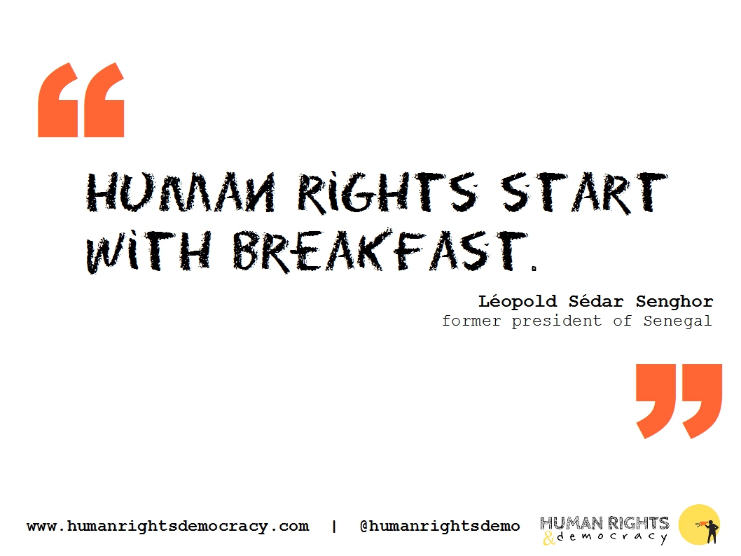 Human rights start with breakfast. Leopold Sedar Senghor