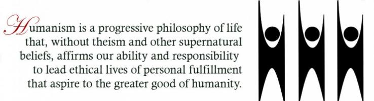 Humanism is a progressive philosophy of life that, without theism and other supernatural beliefs, affirms our ability and responsibility to lead ethical..