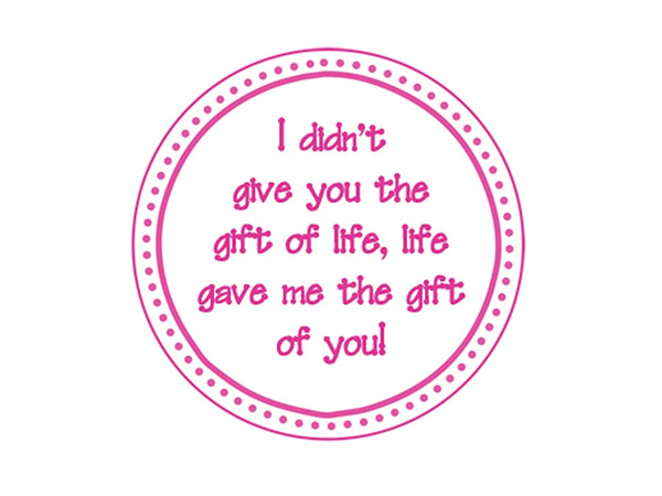 I Didn't Give You The Gift Of Life, Life Gave Me The Gift Of You