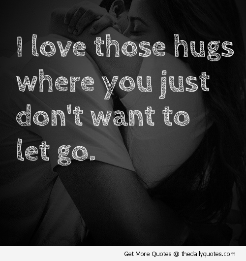 I Love Those Hugs Where You Just Dont Want To Let Go