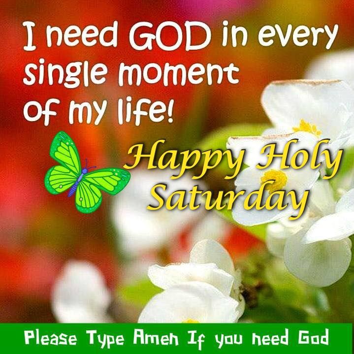 I Need God In Every Single Moment Of My Life Happy Holy Saturday