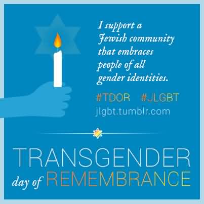 I Support A Jewish Community That Embraces People Of All Gender Identities Transgender Day Of Remembrance