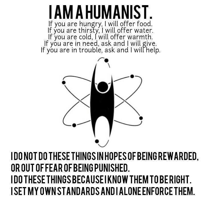 I am a Humanist. If you are are Hungry , I will Offer Food . If you are Thirsty , I will Offer Water . If you are Cold , I will Offer Warmth . If you are in ...
