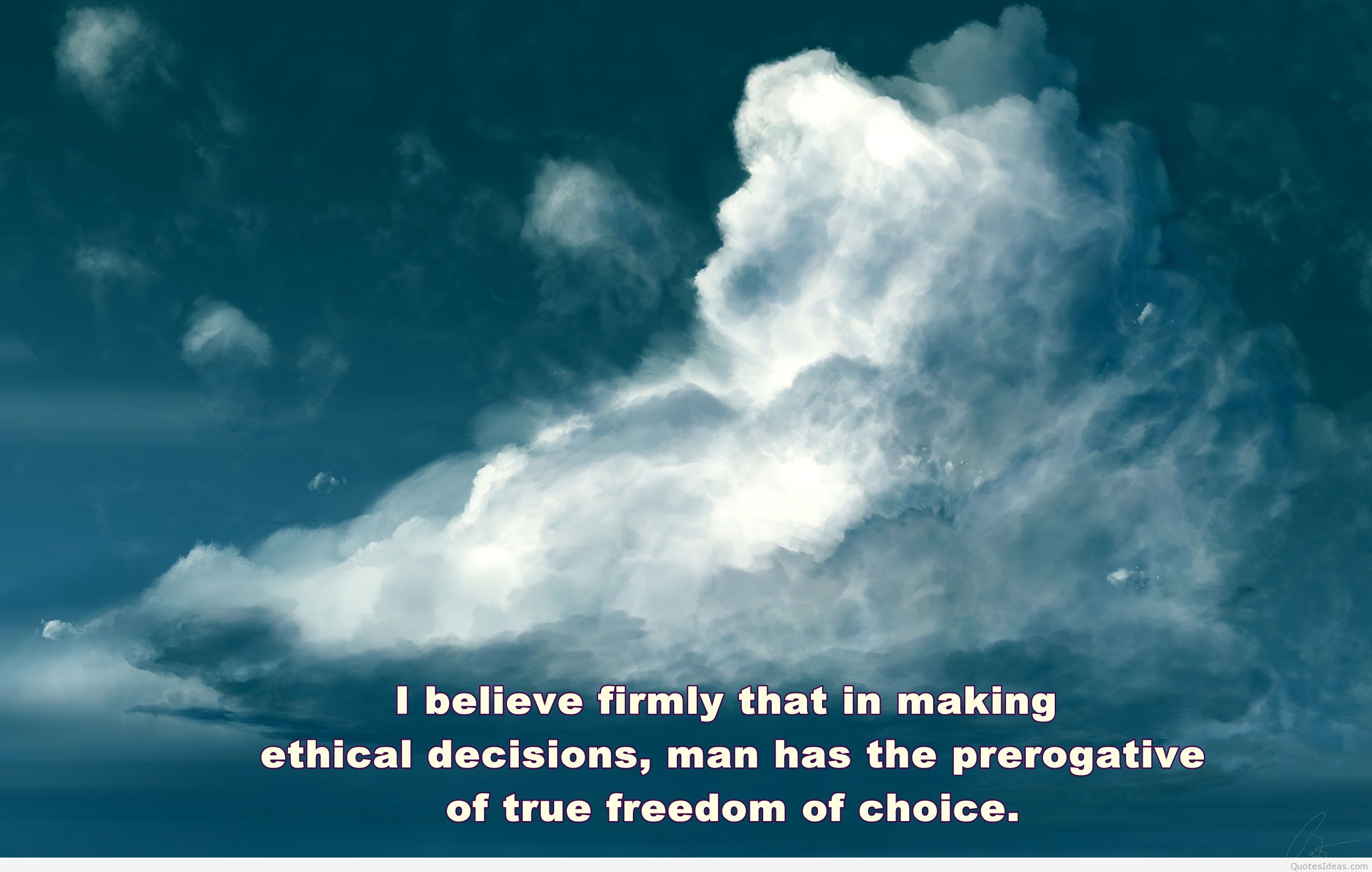 I believe firmly that in making ethical decisions, man has the prerogative of true freedom of choice