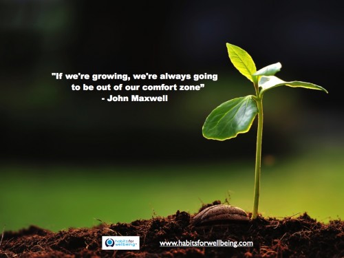 If we are growing we are always going to be outside our comfort zone. John Maxwell