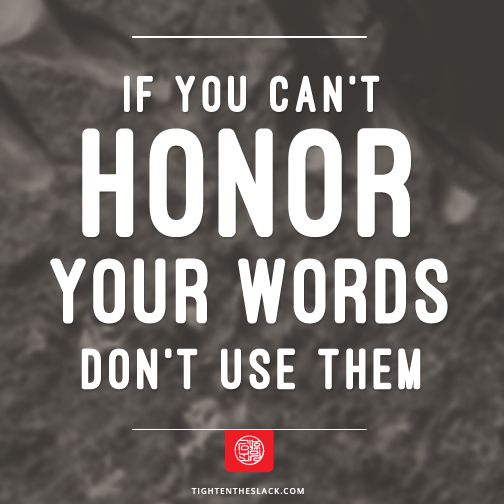 If you can't honor your words, don't use them