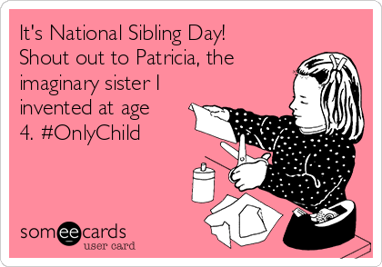 It's National Sibling Day Shout Out To Patricia, The Imaginary Sister Invented At Age