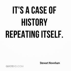 It's a case of history repeating itself. Stewart Newnham