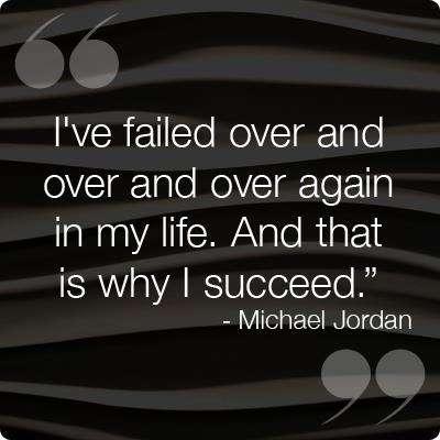 I've failed over and over and over again in my life. And that is why i succeed. Michael Jordan