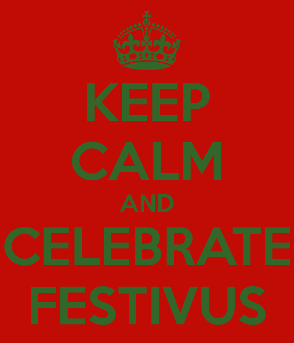 Keep Calm And Celebrate Festivus